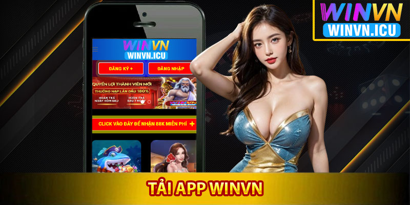 Lý do bạn nên chọn tải app Winvn là chọn lựa đầu tiên