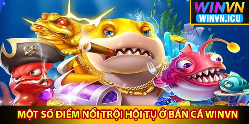 Bắn Cá Winvn – Khám Phá Đại Dương Săn Thưởng Siêu Khủng 3 Một số điểm nổi trội hội tụ ở sảnh bắn cá Winvn
