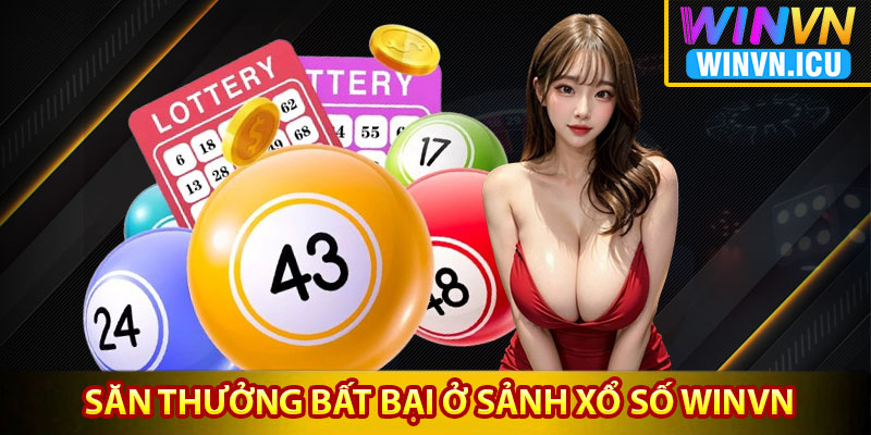 Xổ Số Winvn – Trải Nghiệm Chơi Đẳng Cấp, Săn Thưởng Khủng 4 săn thưởng bất bại ở sảnh xổ số Winvn